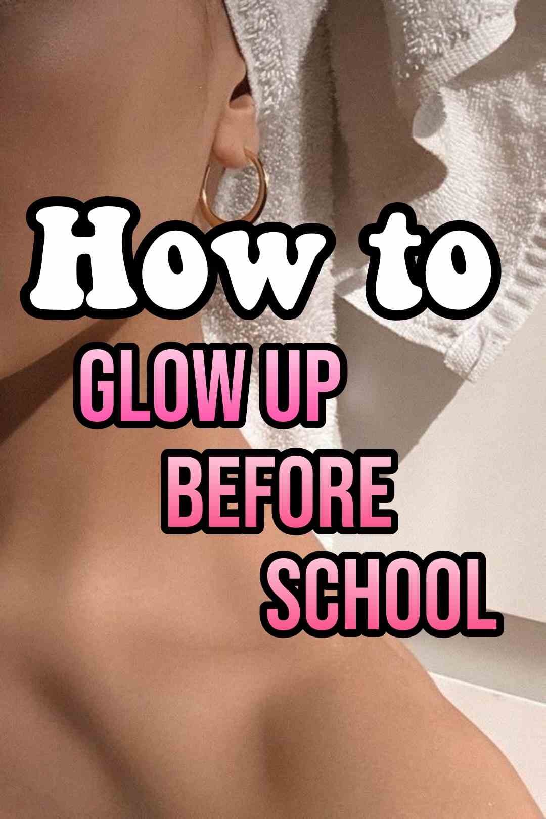 How to glow up before school