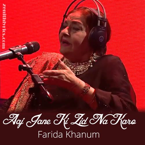 Aaj Jane Ki Zid Na Karo - Farida Khanum