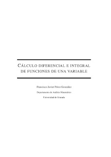 CÁLCULO DIFERENCIAL E INTEGRAL. DE FUNCIONES DE UNA VARIABLE. Francisco Javier Pérez González