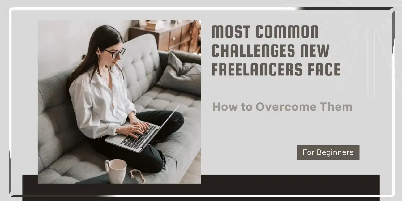 The Most Common Challenges New Freelancers Face
