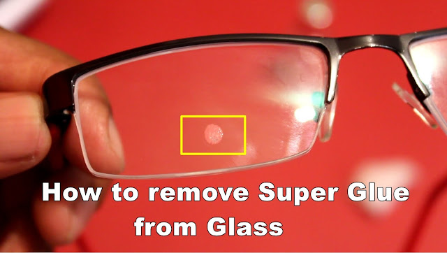 HOW TO REMOVE SUPER GLUE FROM GLASS