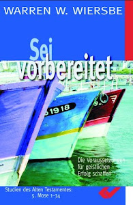 Sei vorbereitet: Die Voraussetzung für geistlichen Erfolg schaffen. Kommentar zu 5. Mose