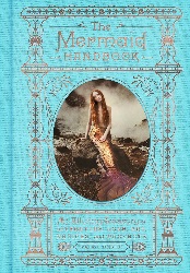 Image: The Mermaid Handbook: An Alluring Treasury of Literature, Lore, Art, Recipes, and Projects (The Enchanted Library) | Hardcover – Illustrated: 240 pages | by Carolyn Turgeon (Author). Publisher: Harper Design; Illustrated edition (May 15, 2018)