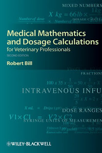Medical Mathematics and Dosage Calculations for Veterinary Professionals, Second Edition