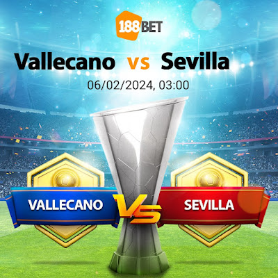 Nhận định La Liga Vallecano vs Sevilla, 03h00 ngày 06/02
