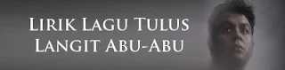 Lirik Lagu Tulus - Langit Abu-Abu