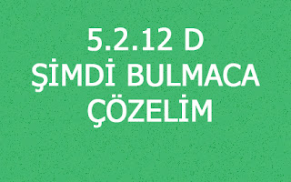 5.2.12 D ŞİMDİ BULMACA ÇÖZELİM