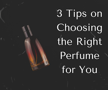 3 Tips on Choosing the Right Perfume for You