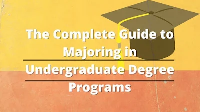 The Complete Guide to Majoring in Undergraduate Degree Programs