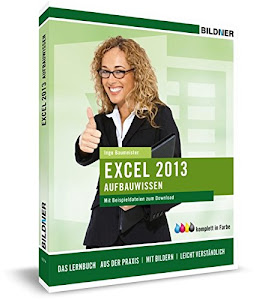 Excel 2013 - Aufbauwissen: Das Lernbuch für Excel-Problemlöser