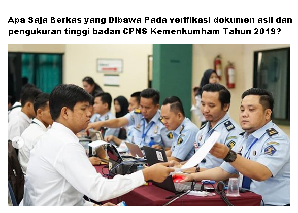 Inilah Berkas yang Dibawa Pada verifikasi dokumen asli dan pengukuran tinggi badan CPNS Kemenkumham Tahun 2019