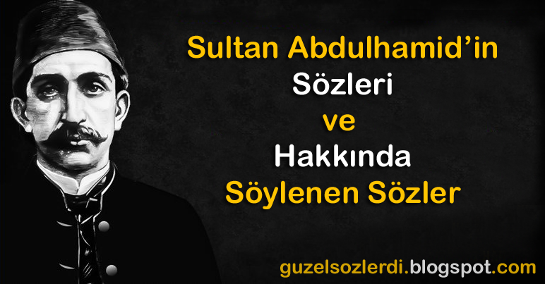 II. Abdülhamid'in Sözleri ve Hakkında Söylenen Sözler