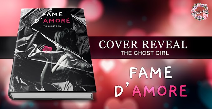[COVER REVEAL]-   FAME  D'AMORE- THE GHOST GIRL