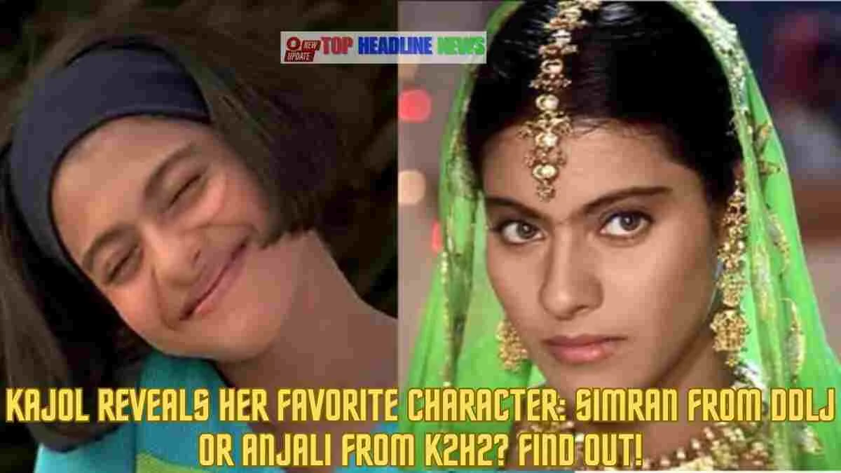 Kajol Reveals Her Favorite Character: Simran from DDLJ or Anjali from K2H2? Find Out!