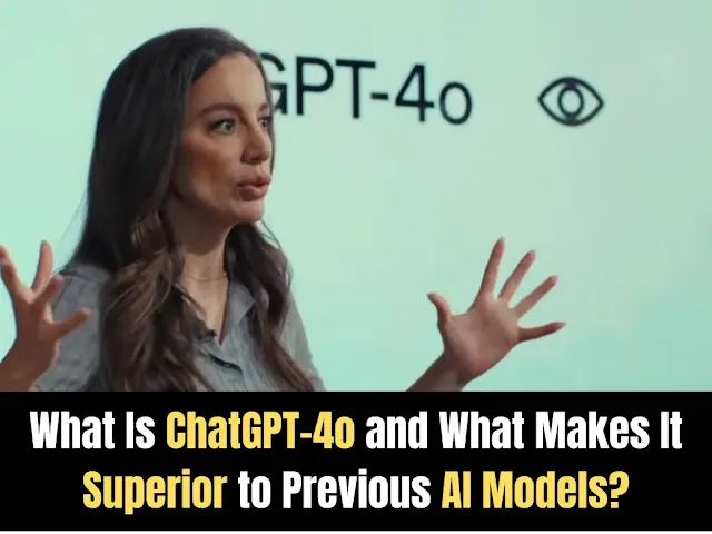 What Is ChatGPT-4o and What Makes It Superior to Previous AI Models?