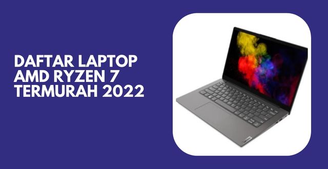 Daftar Laptop AMD Ryzen 7 Termurah 2022