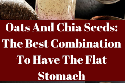 Oats And Chia Seeds: The Best Combination To Have The Flat Stomach