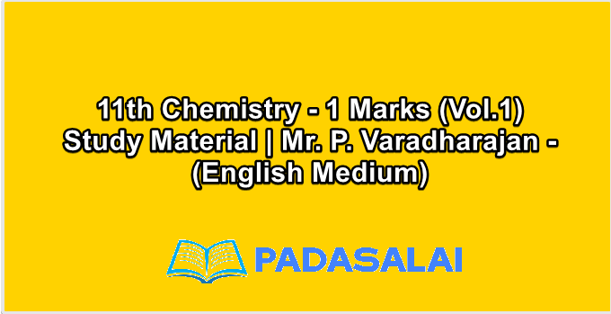 11th Chemistry - 1 Marks (Vol.1) Study Material | Mr. P. Varadharajan - (English Medium)