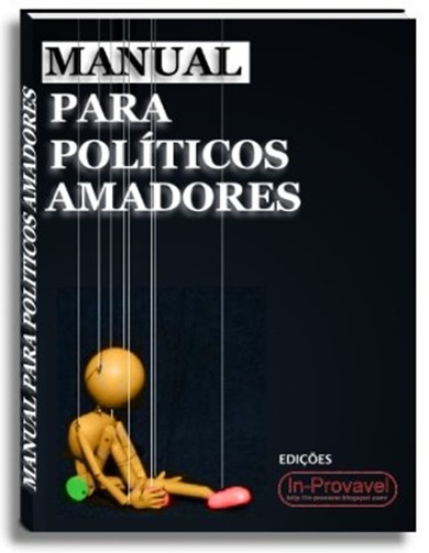 in-provavel manual para politicos amadores