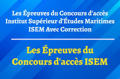 Les Épreuves du Concours d'accès Institut Supérieur d'Études Maritimes ISEM Avec Correction