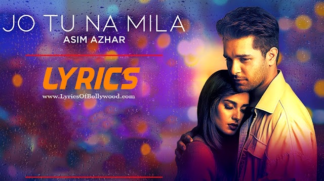 Jo Tu Na Mila Song Lyrics - Asim Azhar | Kunaal Vermaa | Iqra Aziz, Waleed Khalid