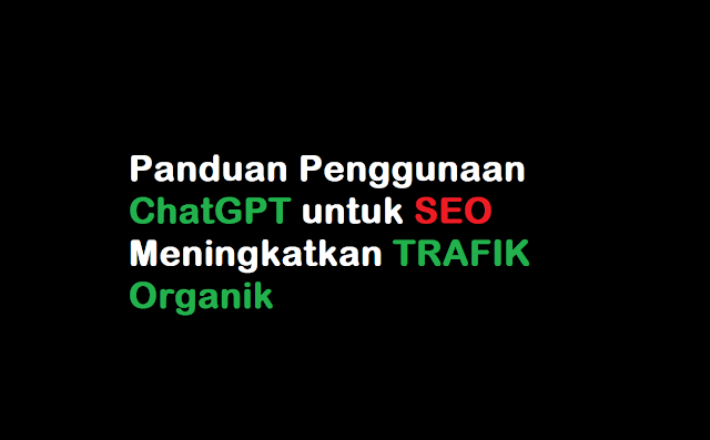 Panduan Penggunaan ChatGPT untuk SEO Meningkatkan Lalu Lintas Organik