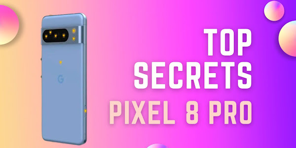 Top Secret Details about Google Pixel 8 Pro