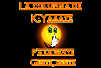 La columna de K-Yaaate P'a la gente, gente, gente