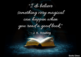 "I do believe something very magical can happen when you read a good book." ~ J. K. Rowling