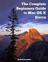 The Complete Beginners Guide to Mac OS X Sierra (Version 10.12): (For MacBook, MacBook Air, MacBook Pro, iMac, Mac Pro, and Mac mini)