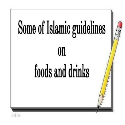 Some of Islamic guidelines on foods and drinks