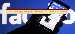 2 Cara Memperbanyak Teman di FB Secara Otomatis