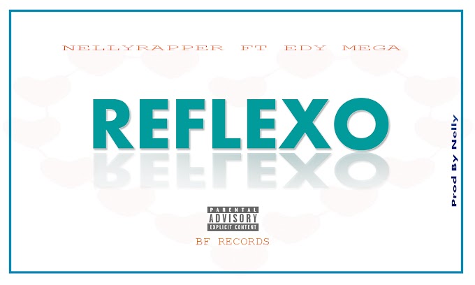 Nellyrapper Ft. Edy Mega - Reflexo ( 2o19 )