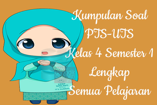 Kumpulan Soal UTS/PTS SD/MI Kurikulum 2013 Semester 1 Kelas 4, Kumpulan Soal dan Kunci Jawaban UTS/PTS Kelas 4 SD/MI Kurtilas, Contoh Kumpulan Soal PTS (UTS) SD/MI Kelas 4 K13, Kumpulan Soal Ujian Tengah Semester Penilaian Tengah Semester UTS/PTS SD/MI Lengkap dengan Kunci Jawaban