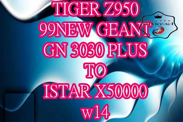 تحويلا لعمل الدنقل w14 لاجهزة TIGER Z950  GEANT 99NEW  PLUS 3030 GN TO  ISTAR X50000