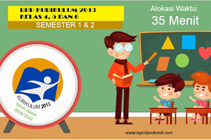 RPP Kurikulum 2013 SD Kelas 4, 5 dan 6 Untuk Semester 1 dan 2