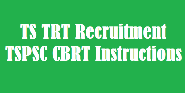 TS Jobs, TS Recruitment, TS TRT, TSPSC, TSPSC CBRT, TS Instructions