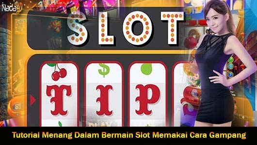 Tutorial Menang Dalam Bermain Slot Memakai Cara Gampang