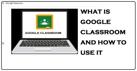 What Is Google Classroom And How To Use It