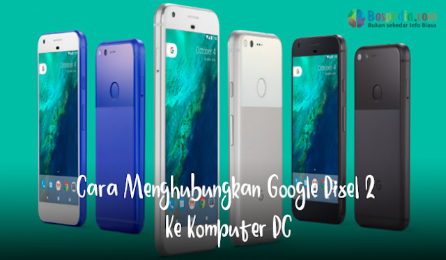 Cara Menghubungkan Google Pixel 2 Ke Komputer Pc