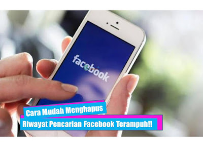 Cara Mudah Menghapus Riwayat Pencarian Facebook Terampuh