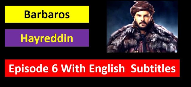 Barbaros Hayreddin Episode 6 With English Subtitles