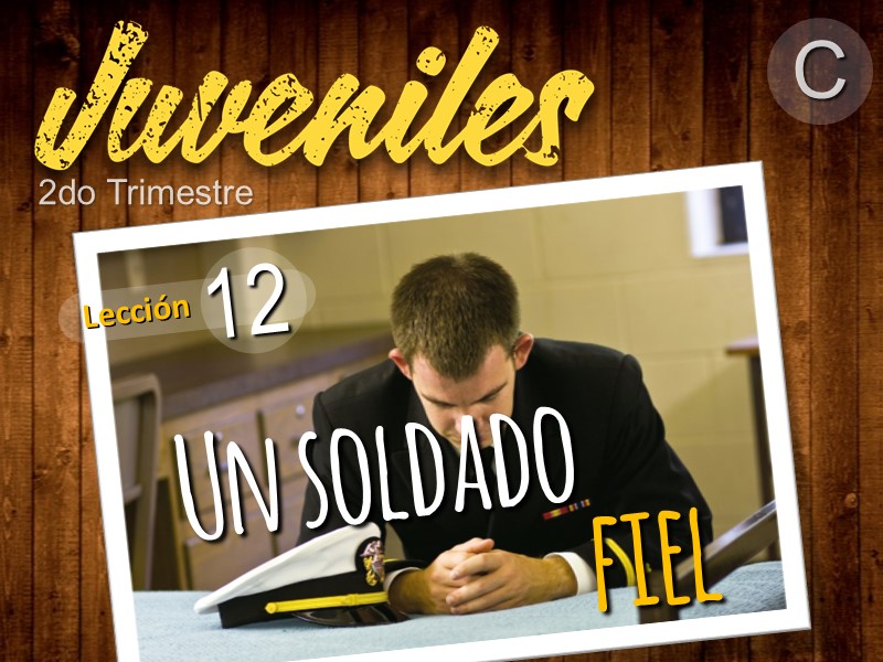 Juveniles | Lección 12: Un soldado fiel | 2do Trimestre | Año C