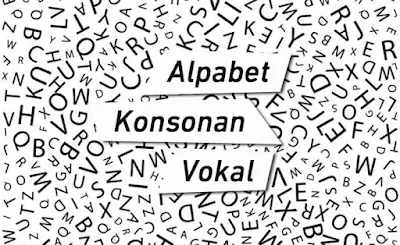 Memahami Alpabet, Huruf Konsonan, dan Huruf Vokal