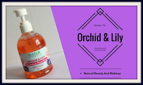 Inatur Herbals, Orchid & Lily Nourishing Hand wash Review on Natural Beauty And Makeup