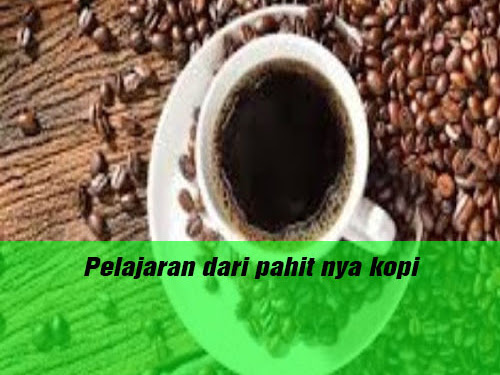 Pelajaran dari pahit nya kopi