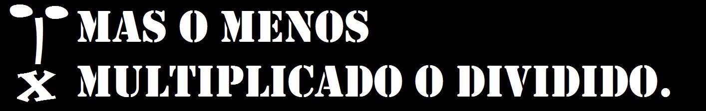 Mas o Menos, Multiplicado o Dividido