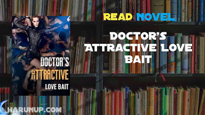 Read Doctor's Attractive Love Bait Novel Full Episode