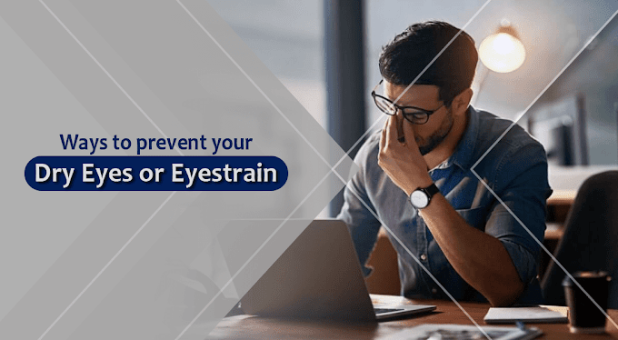 Ways to prevent your dry eyes or eyestrain