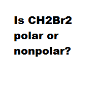 Is CH2Br2 polar or nonpolar?